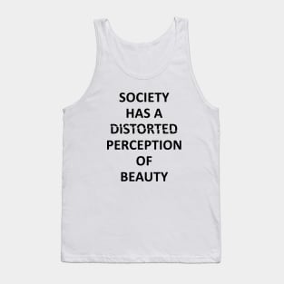 society has a distorted perception of beauty Tank Top